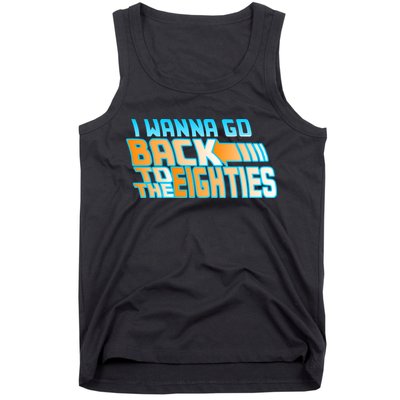 I Wanna Go Back To The 80s Tank Top