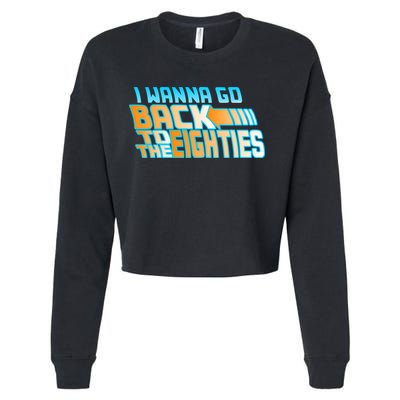 I Wanna Go Back To The 80s Cropped Pullover Crew
