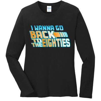 I Wanna Go Back To The 80s Ladies Long Sleeve Shirt