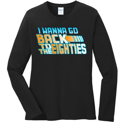 I Wanna Go Back To The 80s Ladies Long Sleeve Shirt