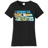 I Wanna Go Back To The 80s Women's T-Shirt