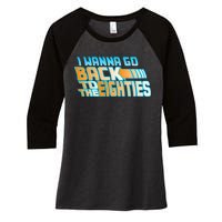 I Wanna Go Back To The 80s Women's Tri-Blend 3/4-Sleeve Raglan Shirt