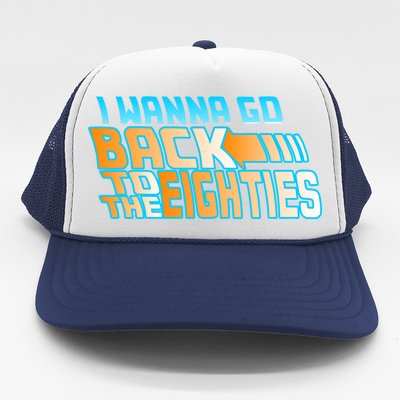 I Wanna Go Back To The 80s Trucker Hat