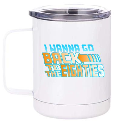 I Wanna Go Back To The 80s 12 oz Stainless Steel Tumbler Cup