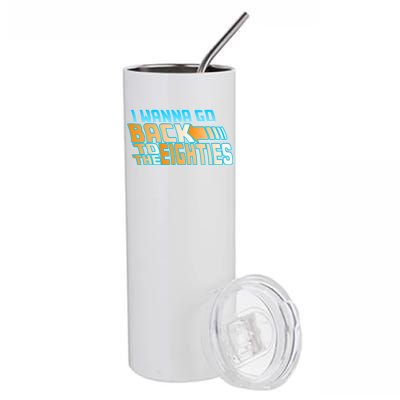 I Wanna Go Back To The 80s Stainless Steel Tumbler