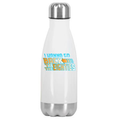 I Wanna Go Back To The 80s Stainless Steel Insulated Water Bottle