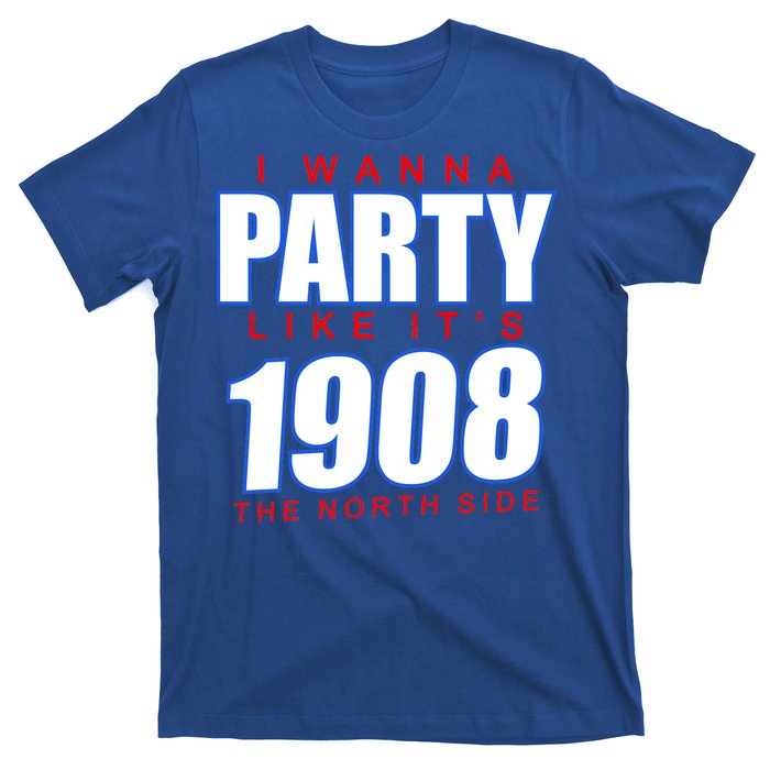 I Wanna Party Like It's 1908 The North Side Chicago T-Shirt