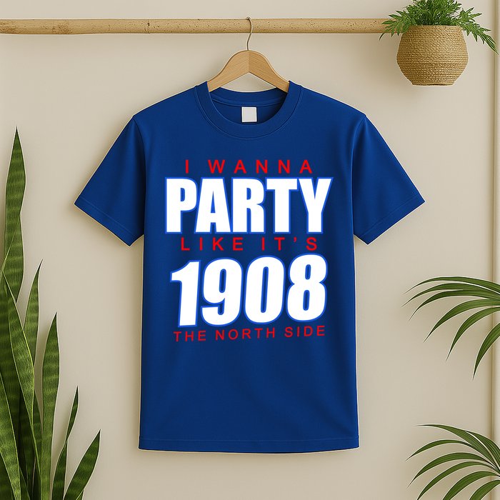 I Wanna Party Like It's 1908 The North Side Chicago T-Shirt