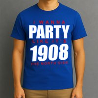 I Wanna Party Like It's 1908 The North Side Chicago T-Shirt