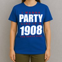 I Wanna Party Like It's 1908 The North Side Chicago T-Shirt