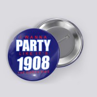 I Wanna Party Like It's 1908 The North Side Chicago Button