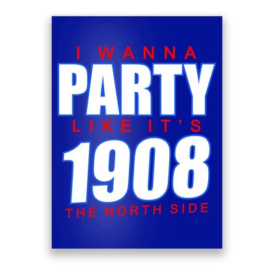 I Wanna Party Like It's 1908 The North Side Chicago Poster
