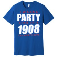 I Wanna Party Like It's 1908 The North Side Chicago Premium T-Shirt