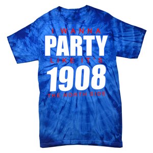 I Wanna Party Like It's 1908 The North Side Chicago Tie-Dye T-Shirt