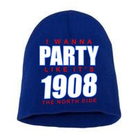 I Wanna Party Like It's 1908 The North Side Chicago Short Acrylic Beanie