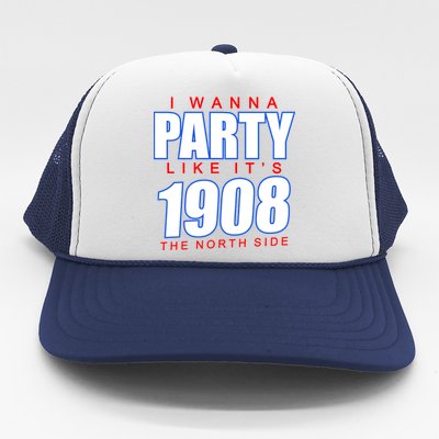 I Wanna Party Like It's 1908 The North Side Chicago Trucker Hat