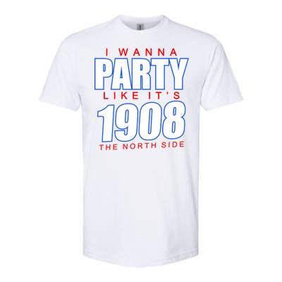 I Wanna Party Like It's 1908 The North Side Chicago Softstyle® CVC T-Shirt