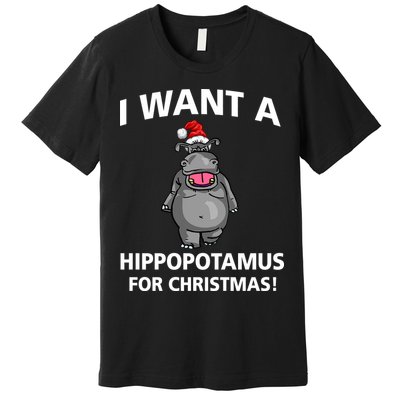 I Want A Hippopotamus For Christmas Premium T-Shirt
