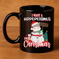 I Want A Hippopotamus For Christmas Ho Ho Ho 11oz C Handle Ceramic Mug