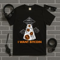 I Want Bitcoin BTC Crypto Currency UFO T-Shirt