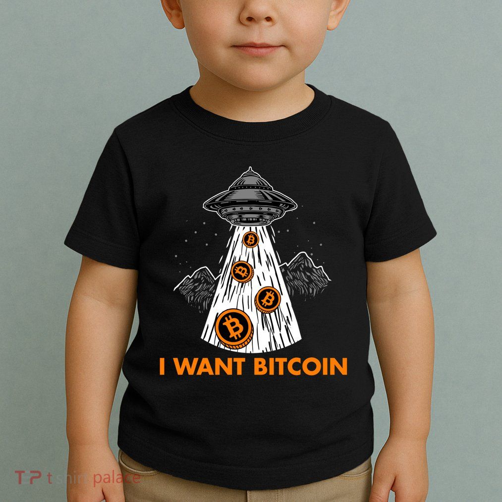I Want Bitcoin BTC Crypto Currency UFO Toddler T-Shirt