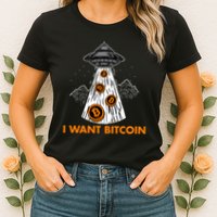 I Want Bitcoin BTC Crypto Currency UFO Womens T-Shirt