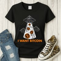 I Want Bitcoin BTC Crypto Currency UFO Womens T-Shirt