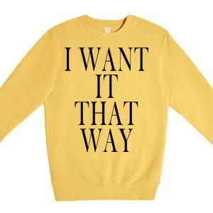 I Want It That Way Funny Music Band Song Premium Crewneck Sweatshirt