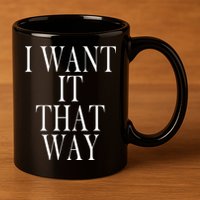 I Want It That Way Funny Music Band Song 11oz C Handle Ceramic Mug