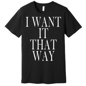 I Want It That Way Funny Music Band Song Premium T-Shirt