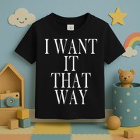 I Want It That Way Funny Music Band Song Toddler T-Shirt