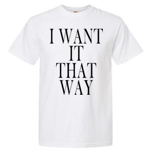 I Want It That Way Funny Music Band Song Garment-Dyed Heavyweight T-Shirt