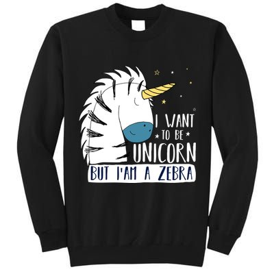I Want To Be A Unicorn But I'm A Zebra Funny Tall Sweatshirt