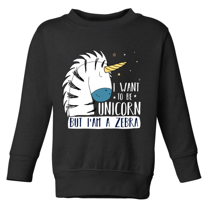 I Want To Be A Unicorn But I'm A Zebra Funny Toddler Sweatshirt