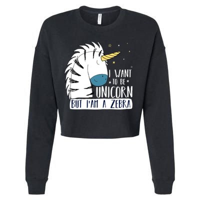 I Want To Be A Unicorn But I'm A Zebra Funny Cropped Pullover Crew