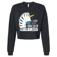 I Want To Be A Unicorn But I'm A Zebra Funny Cropped Pullover Crew