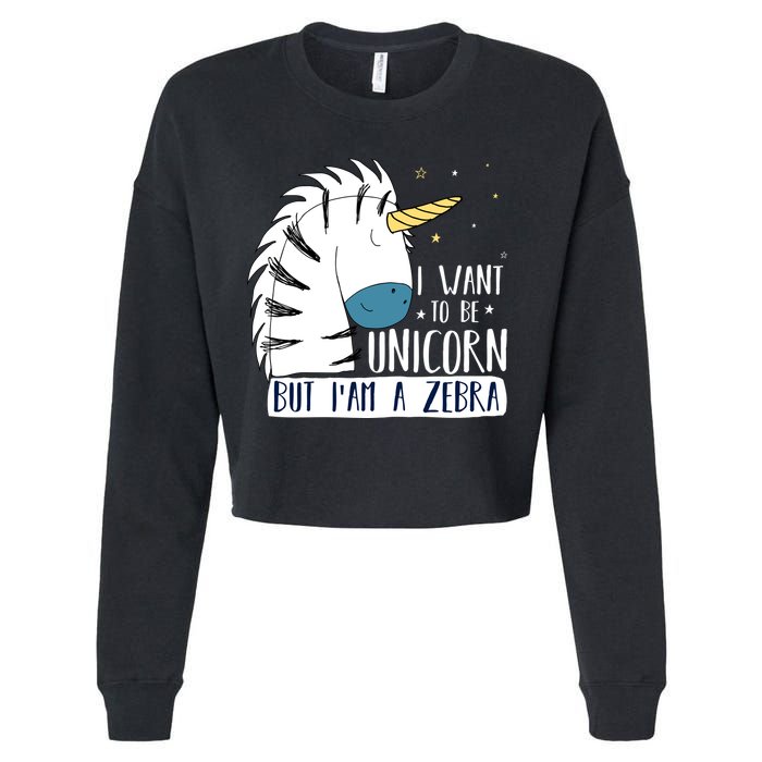I Want To Be A Unicorn But I'm A Zebra Funny Cropped Pullover Crew