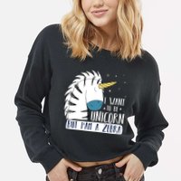 I Want To Be A Unicorn But I'm A Zebra Funny Cropped Pullover Crew
