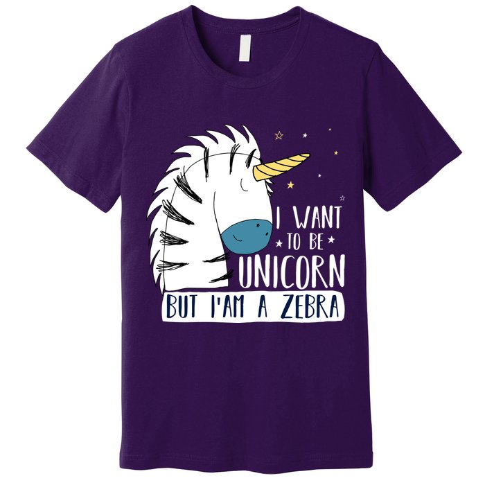 I Want To Be A Unicorn But I'm A Zebra Funny Premium T-Shirt