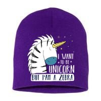 I Want To Be A Unicorn But I'm A Zebra Funny Short Acrylic Beanie