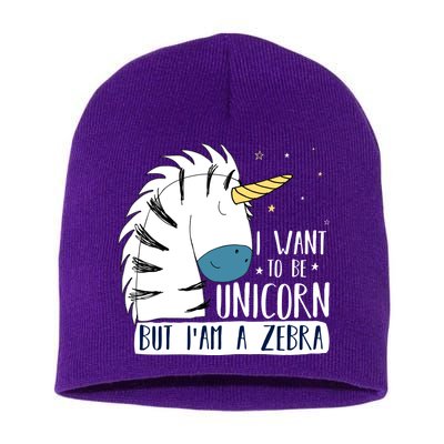 I Want To Be A Unicorn But I'm A Zebra Funny Short Acrylic Beanie