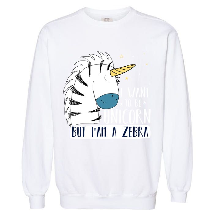 I Want To Be A Unicorn But I'm A Zebra Funny Garment-Dyed Sweatshirt