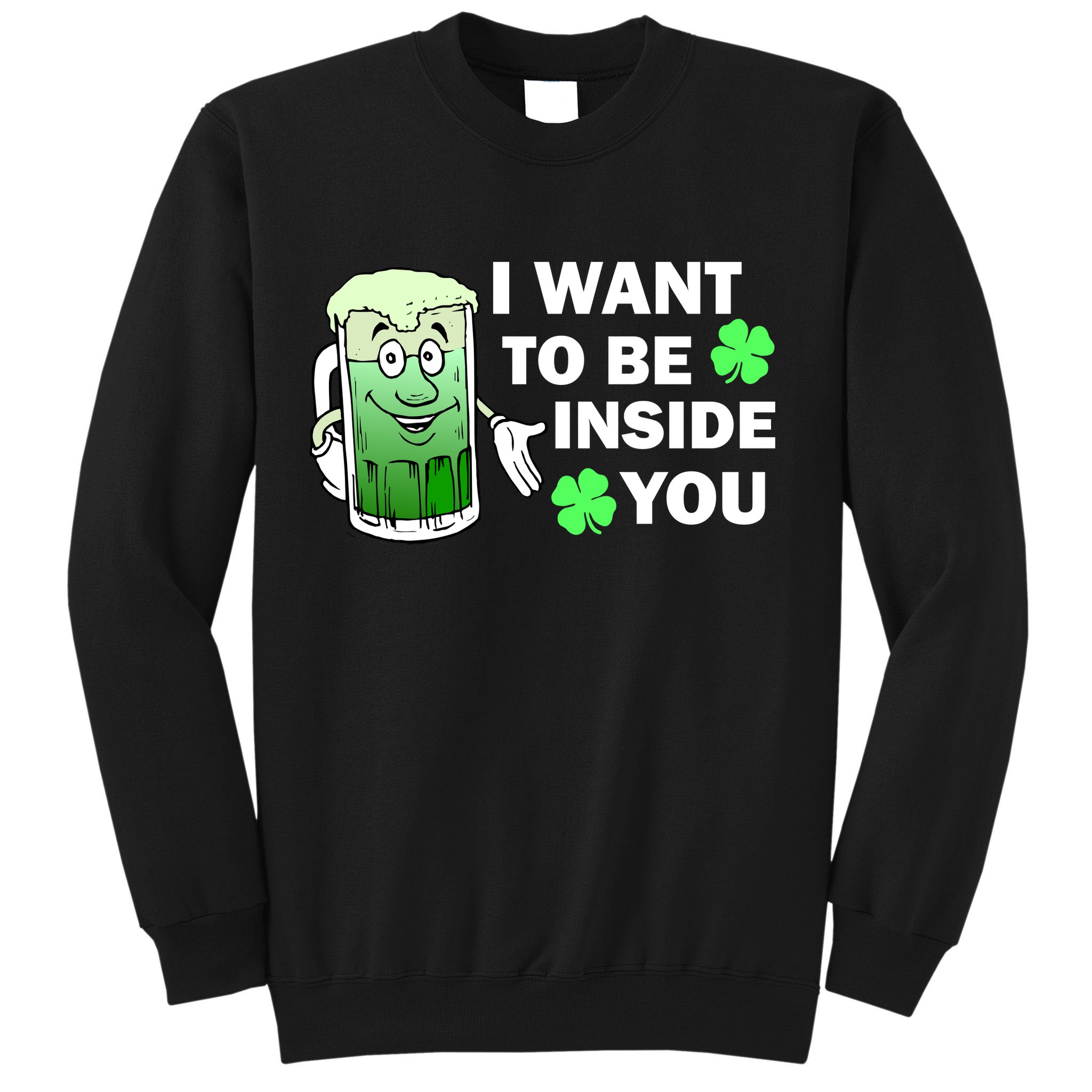 I Want To Be Inside You Beer Sweatshirt