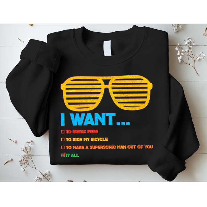 I Want To Break Free Ride Bicycle Want It All Sweatshirt