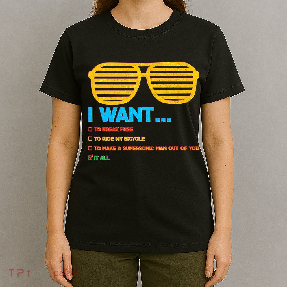I Want To Break Free Ride Bicycle Want It All T-Shirt