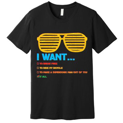 I Want To Break Free Ride Bicycle Want It All Premium T-Shirt