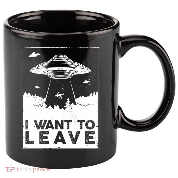 I Want To Leave UFO Alien 11oz C Handle Ceramic Mug