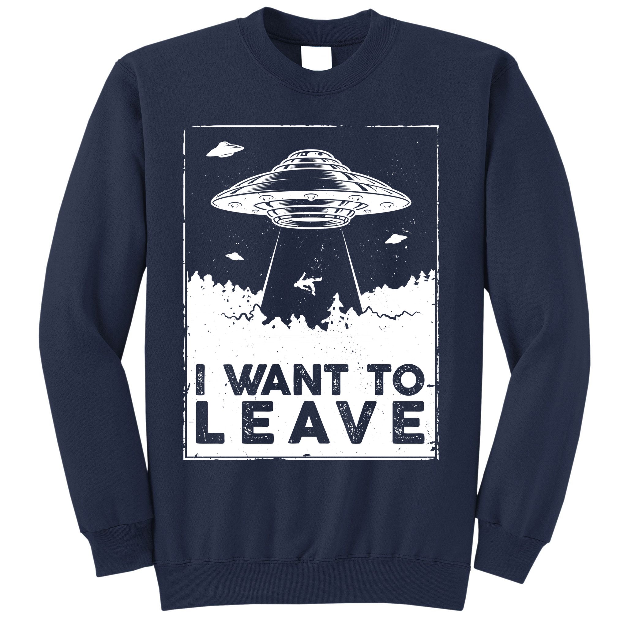 I Want To Leave UFO Alien Sweatshirt