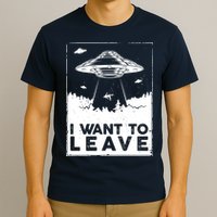 I Want To Leave UFO Alien T-Shirt