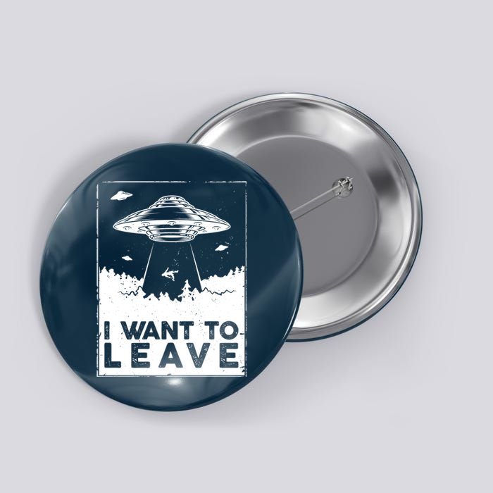 I Want To Leave UFO Alien Button